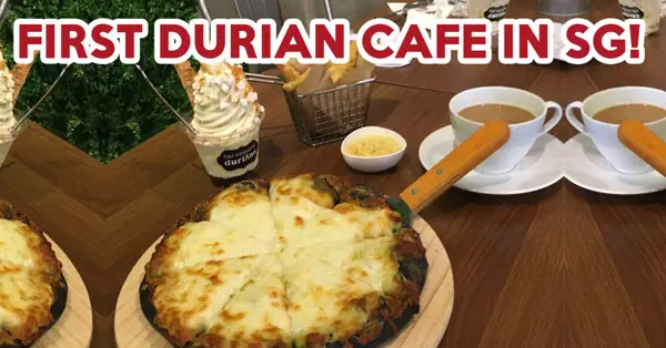 Mao Shan Wang Cafe Review: First Durian Cafe In Singapore With Durian Fries And Coffee