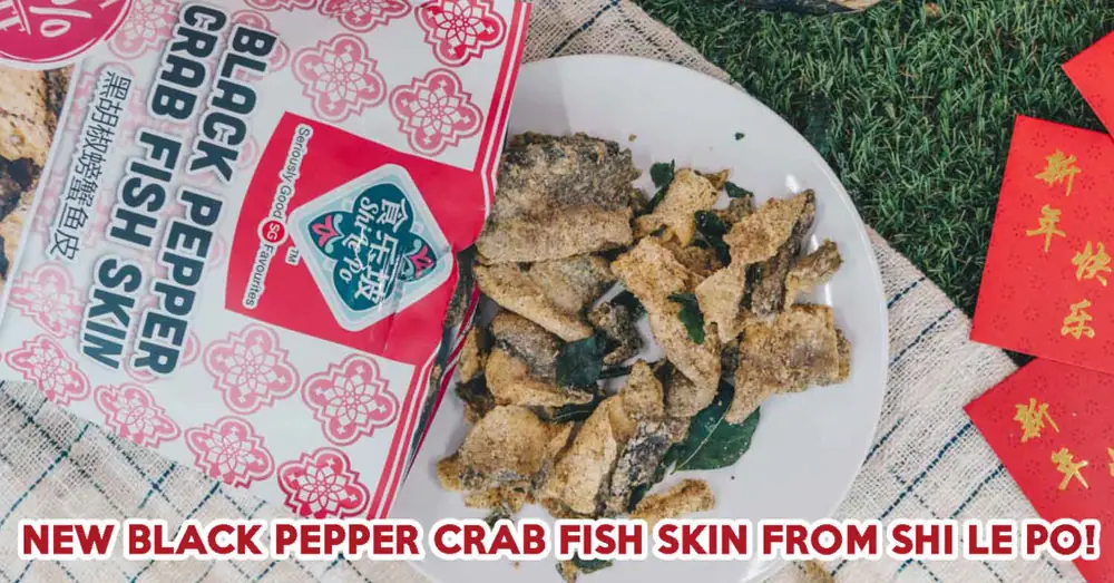 Shi Le Po Has New Black Pepper Crab Fish Skin And Truffle & Cheese Potato Chips For Chinese New Year
